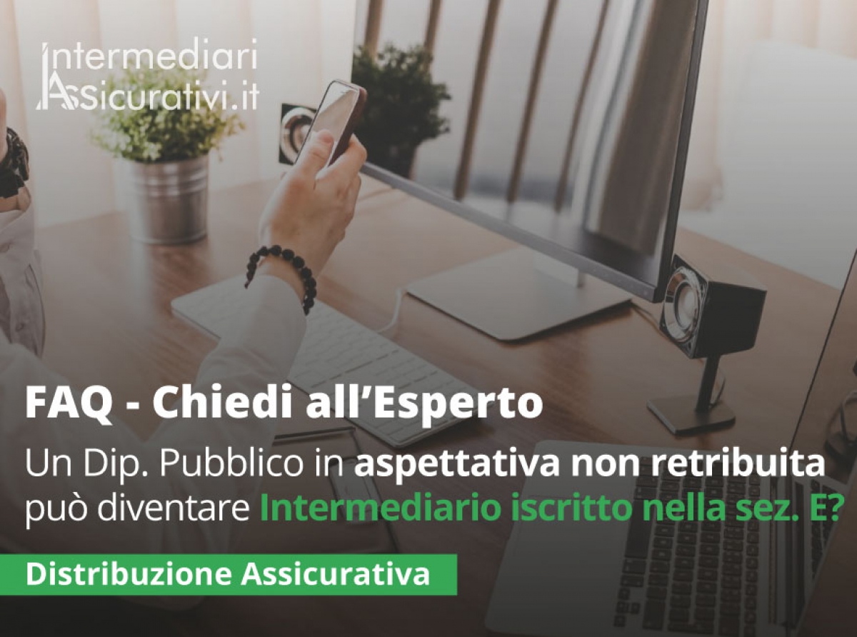 Un Dipendente Pubblico in aspettativa non retribuita, può diventare Intermediario Assicurativo iscritto alla sezione E?